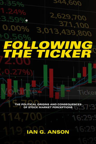 Following The Ticker: The Political Origins And Consequences Of Stock Market Perceptions - 9781438492292