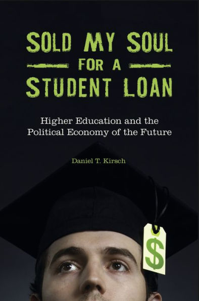 Sold My Soul For A Student Loan: Higher Education And The Political Economy Of The Future