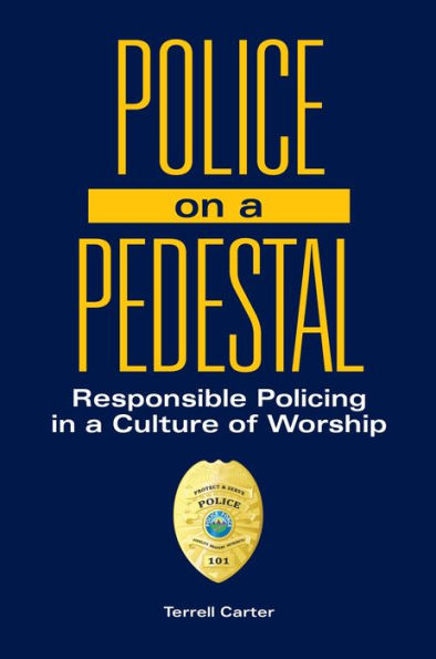 Police On A Pedestal: Responsible Policing In A Culture Of Worship