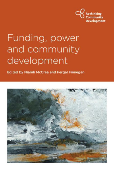 Funding, Power And Community Development (Rethinking Community Development)