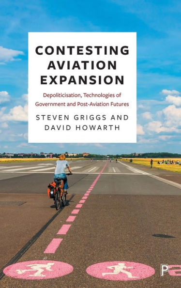 Contesting Aviation Expansion: Depoliticisation, Technologies Of Government And Post-Aviation Futures