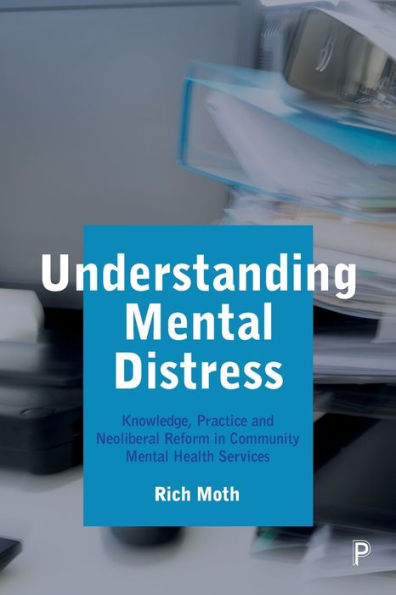 Understanding Mental Distress: Knowledge, Practice And Neoliberal Reform In Community Mental Health Services