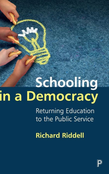 Schooling In A Democracy: Returning Education To The Public Service - 9781447362920