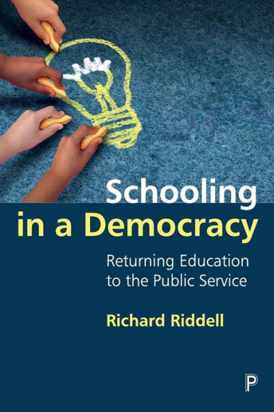Schooling In A Democracy: Returning Education To The Public Service - 9781447362937