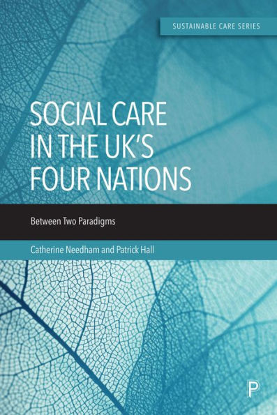 Care In The Uk’S Four Nations: Between Two Paradigms (Sustainable Care)