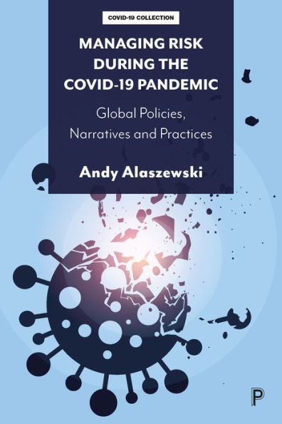 Managing Risk During The Covid-19 Pandemic: Global Policies, Narratives And Practices