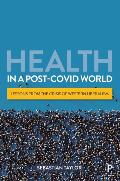 Health In A Post-Covid World: Lessons From The Crisis Of Western Liberalism - 9781447368373