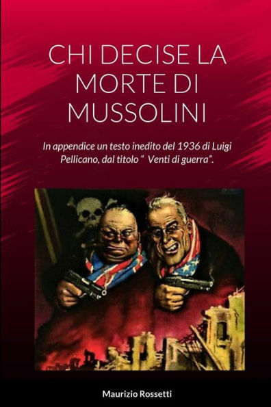 Chi Decise La Morte Di Mussolini (Italian Edition)