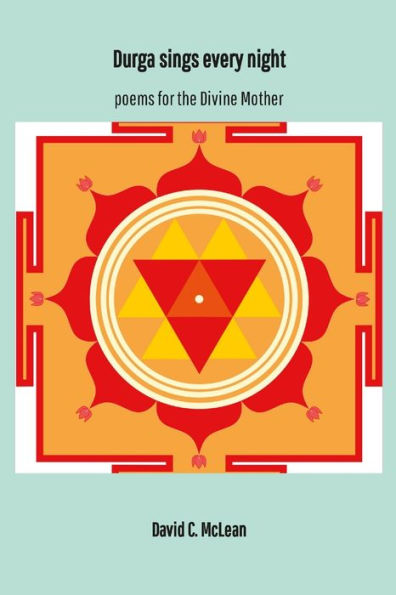 Durga Sings Every Night: Poems For The Divine Mother