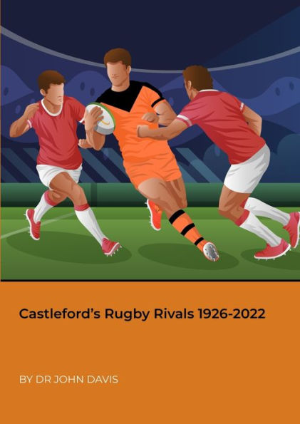 Castleford’S Rugby Rivals 1926-2022