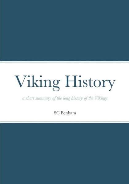 Viking History: A Short Summary Of The Long History Of The Vikings