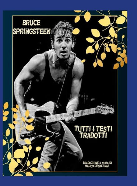 Bruce Springsteen - Tutti I Testi Tradotti (Italian Edition)