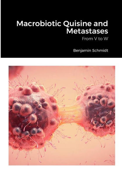 Macrobiotic Quisine And Metastases: From V To W