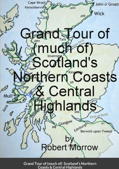 Grand Tour Of (Much Of) Scotland's Northern Coasts & Central Highlands