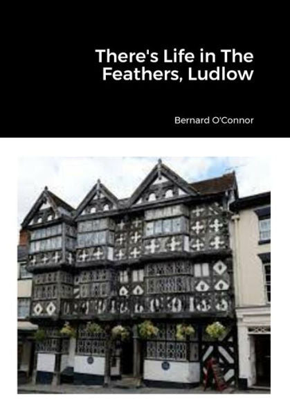 There's Life In The Feathers, Ludlow - 9781447722564