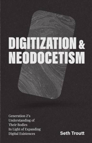 Digitization & Neodocetism: Generation Z’S Understanding Of Their Bodies In Light Of Expanding Digital Existences