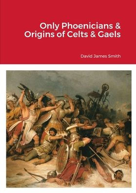 Only Phoenicians & Origins Of Celts & Gaels