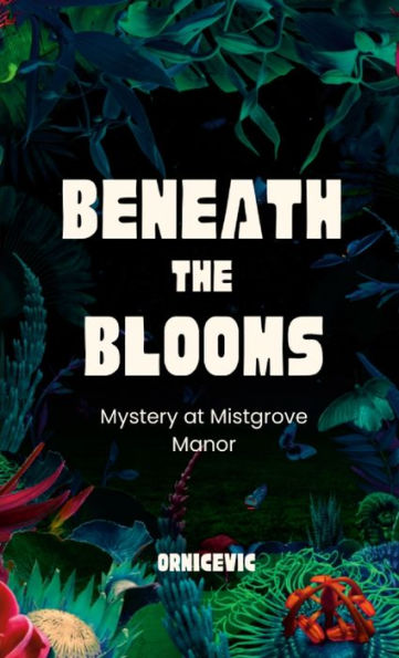Beneath The Blooms: Mystery At Mistgrove Manor