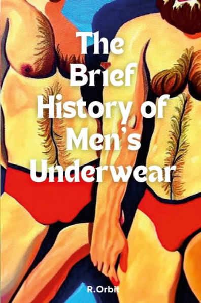 The Brief History Of Men's Underwear