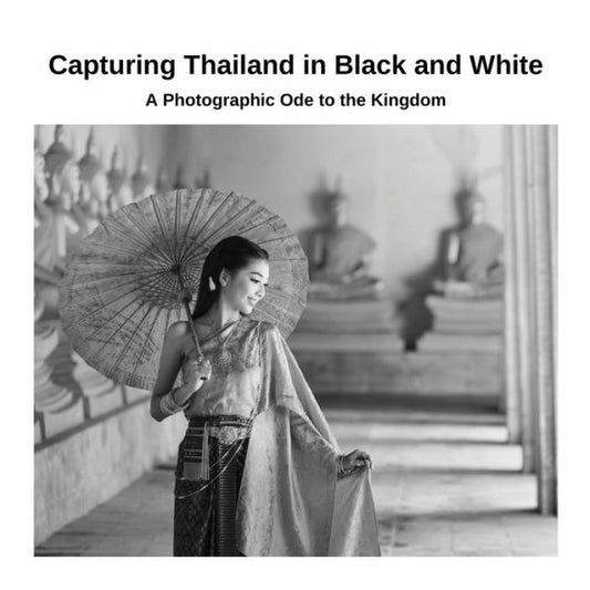 Capturing Thailand In Black And White: A Photographic Ode To The Kingdom