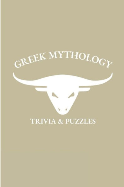 Greek Mythology: Trivia And Puzzles - The Ultimate Greek Mythology Trivia And Puzzle Book For All Ages