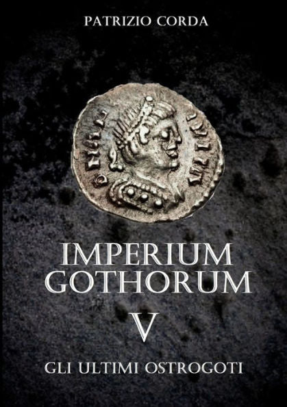 Imperium Gothorum. Gli Ultimi Ostrogoti (Italian Edition)