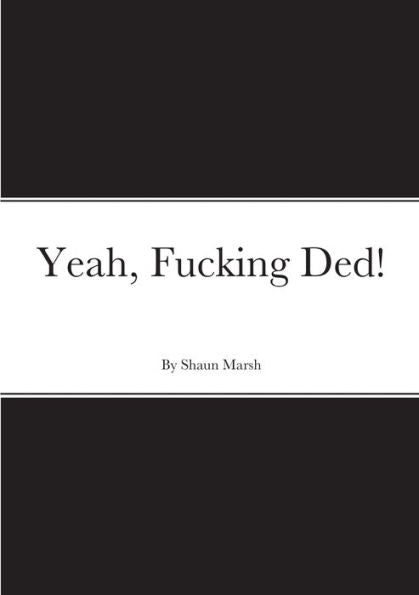 Yeah, Fucking Ded!