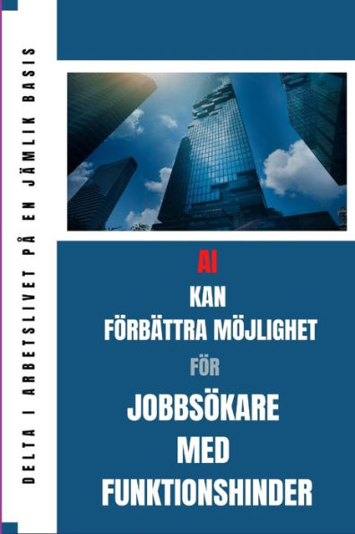 Ai Kan Förbättra Jobb Chansen För Jobbsökare Med Funktionshinder (Swedish Edition)