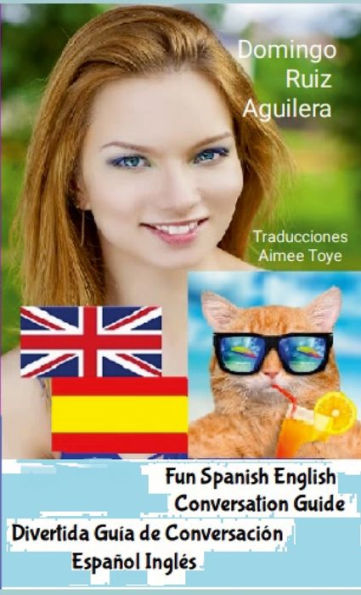 Fun Spanish English Conversation Guide -- Divertida Guia De Conversación Español Inglés