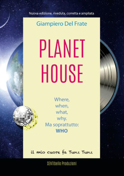 Planet House: Where, When, What, Why. Ma Soprattutto: Who (Italian Edition)