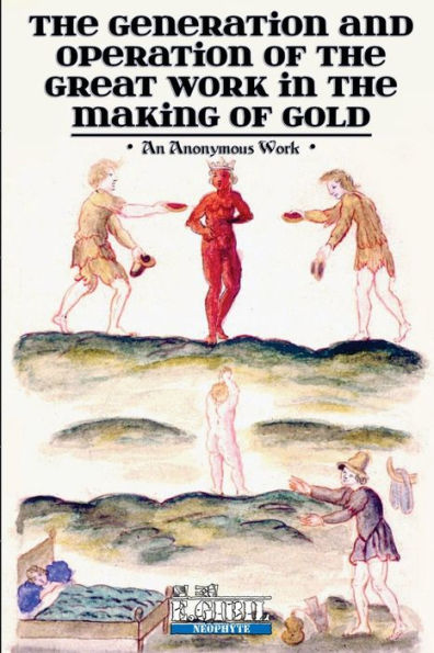 The Generation And Operation Of The Great Work In The Making Of Gold
