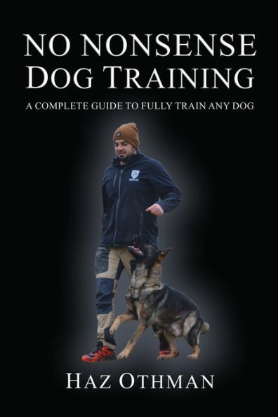 No Nonsense Dog Training: A Complete Guide To Fully Train Any Dog