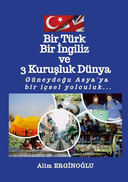Bir Türk Bir Ingiliz Ve Üç Kurusluk Dünya: Güneydogu Asya'Ya Bir Içsel Yolculuk... (Edición turca)