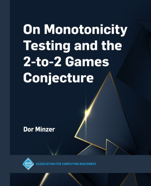 On Monotonicity Testing And The 2-To-2 Games Conjecture (Acm Books) - 9781450399661