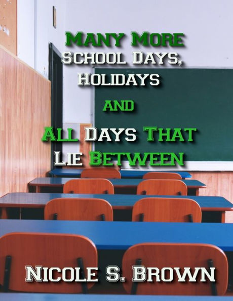 Many More School Days, Holidays, And All Days That Lie Between: Much More Poetry Compiled About Education And Holidays