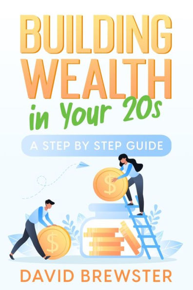 Building Wealth In Your 20S: A Step By Step Guide