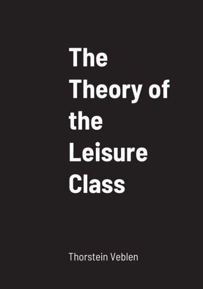 The Theory Of The Leisure Class