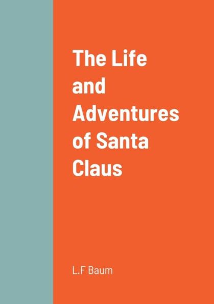 The Life And Adventures Of Santa Claus - 9781458330970