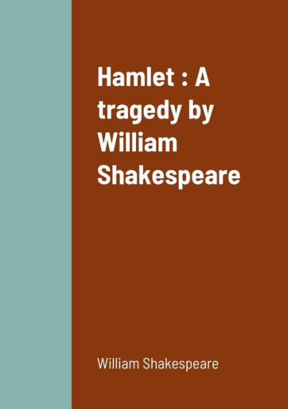 Hamlet : A Tragedy By William Shakespeare - 9781458338525
