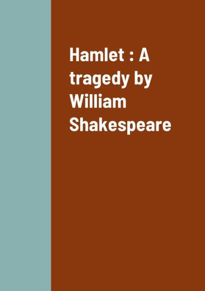Hamlet : A Tragedy By William Shakespeare - 9781458340320