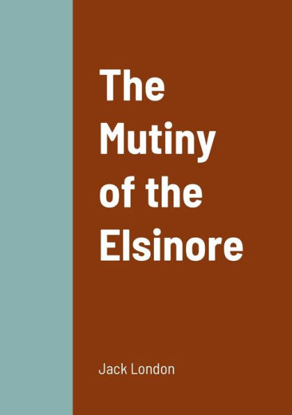 The Mutiny Of The Elsinore - 9781458343796