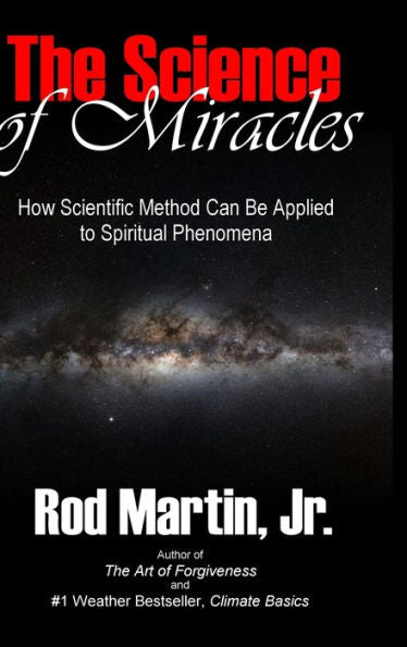 The Science Of Miracles: How Scientific Method Can Be Applied To Spiritual Phenomena