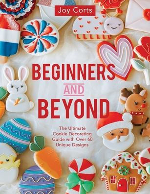 Beginners And Beyond: Step By Step Cookie Creation