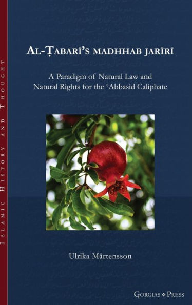 Al-?Abari’S Madhhab Jariri: A Paradigm Of Natural Law And Natural Rights For The ?Abbasid Caliphate (Islamic History And Thought)