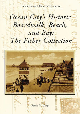 Ocean City'S Historic Boardwalk, Beach, And Bay: The Fisher Collection (Postcard History Series)