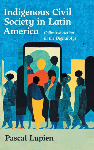 Indigenous Civil Society In Latin America: Collective Action In The Digital Age