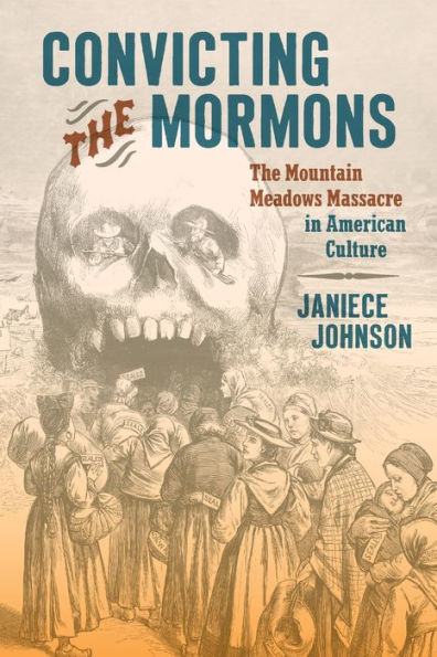 Convicting The Mormons: The Mountain Meadows Massacre In American Culture