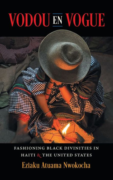 Vodou En Vogue: Fashioning Black Divinities In Haiti And The United States (Where Religion Lives)