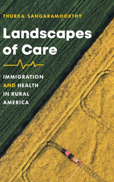 Landscapes Of Care: Immigration And Health In Rural America (Studies In Social Medicine)