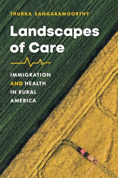 Landscapes Of Care: Immigration And Health In Rural America (Studies In Social Medicine)
